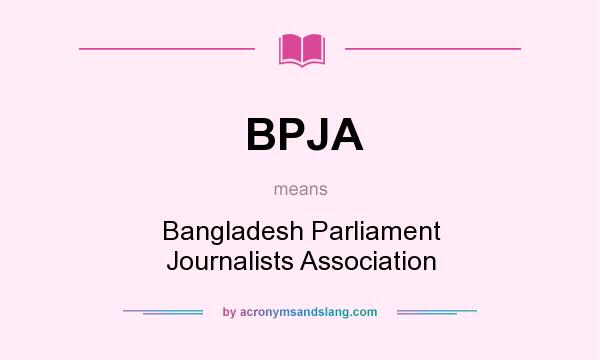 What does BPJA mean? It stands for Bangladesh Parliament Journalists Association