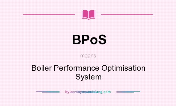 What does BPoS mean? It stands for Boiler Performance Optimisation System