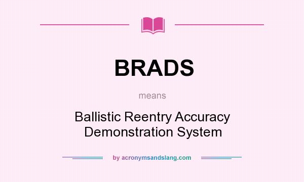 What does BRADS mean? It stands for Ballistic Reentry Accuracy Demonstration System