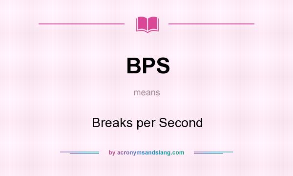 What does BPS mean? It stands for Breaks per Second