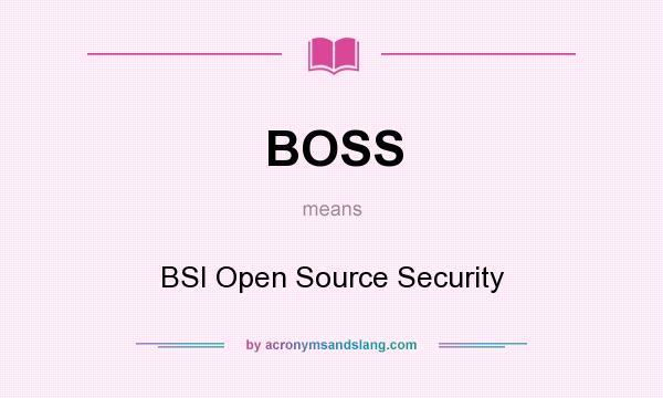 What does BOSS mean? It stands for BSI Open Source Security