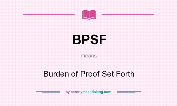 What does BPSF mean? It stands for Burden of Proof Set Forth
