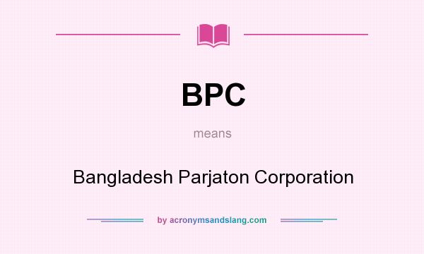 What does BPC mean? It stands for Bangladesh Parjaton Corporation