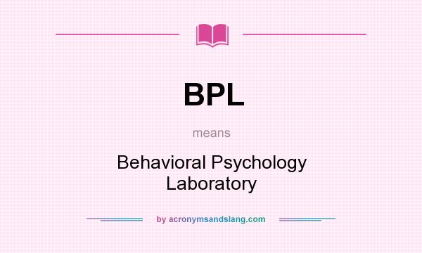 What does BPL mean? It stands for Behavioral Psychology Laboratory