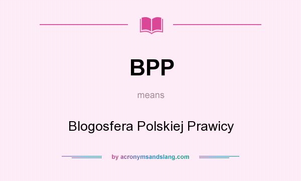 What does BPP mean? It stands for Blogosfera Polskiej Prawicy
