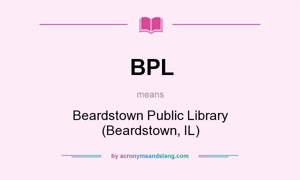 What does BPL mean? It stands for Beardstown Public Library (Beardstown, IL)