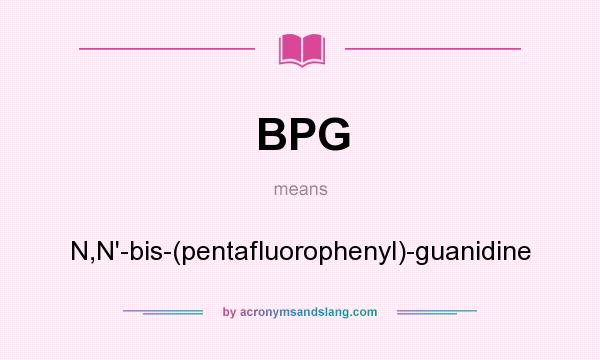 What does BPG mean? It stands for N,N`-bis-(pentafluorophenyl)-guanidine