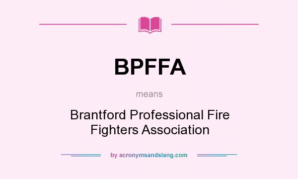 What does BPFFA mean? It stands for Brantford Professional Fire Fighters Association