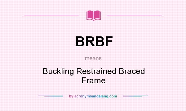 What does BRBF mean? It stands for Buckling Restrained Braced Frame