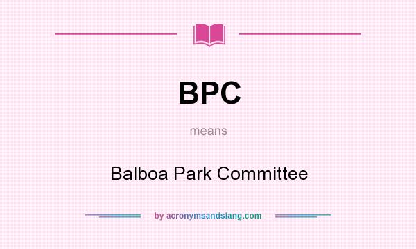 What does BPC mean? It stands for Balboa Park Committee