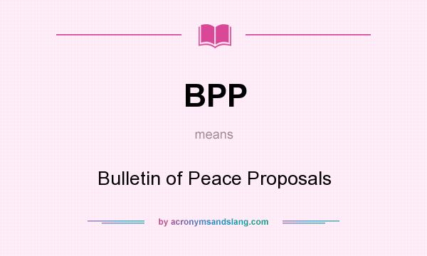 What does BPP mean? It stands for Bulletin of Peace Proposals