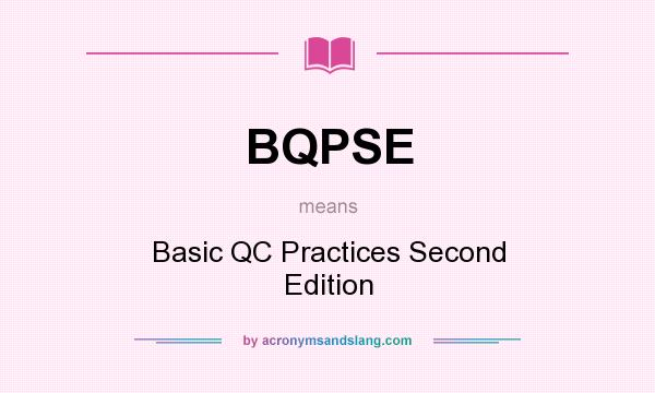 What does BQPSE mean? It stands for Basic QC Practices Second Edition