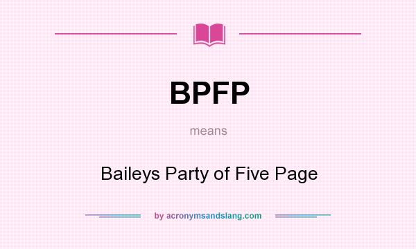 What does BPFP mean? It stands for Baileys Party of Five Page
