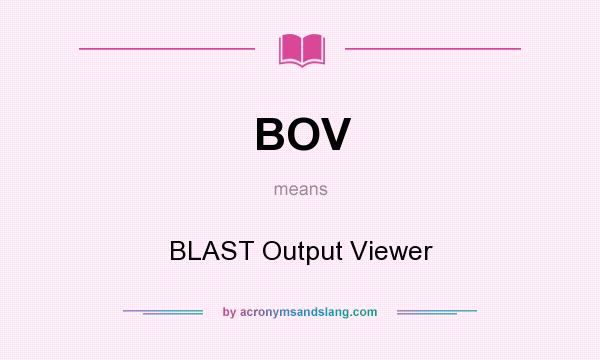 What does BOV mean? It stands for BLAST Output Viewer