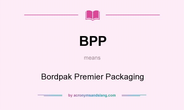 What does BPP mean? It stands for Bordpak Premier Packaging