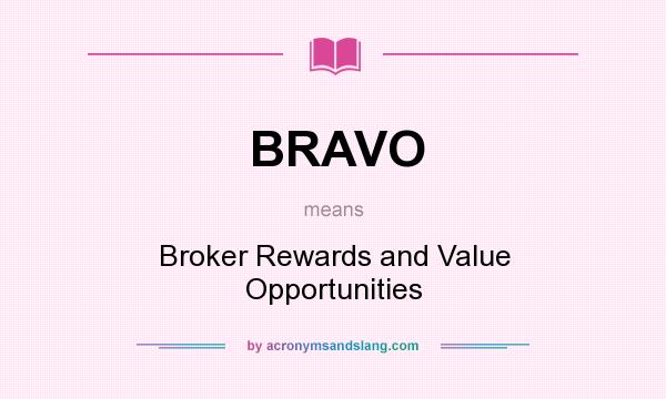 What does BRAVO mean? It stands for Broker Rewards and Value Opportunities