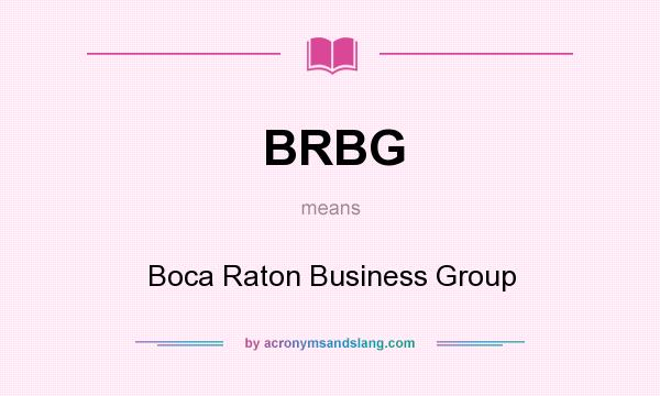 What does BRBG mean? It stands for Boca Raton Business Group
