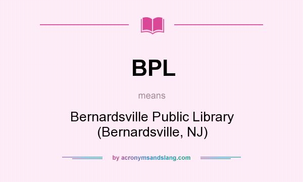 What does BPL mean? It stands for Bernardsville Public Library (Bernardsville, NJ)