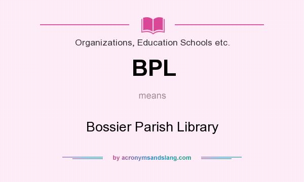 What does BPL mean? It stands for Bossier Parish Library