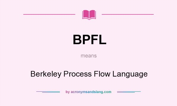 What does BPFL mean? It stands for Berkeley Process Flow Language