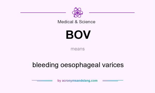 What does BOV mean? It stands for bleeding oesophageal varices