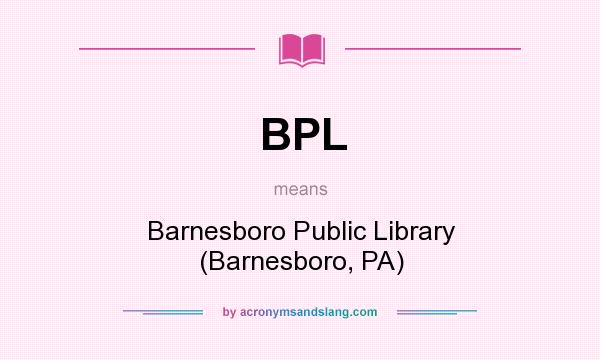 What does BPL mean? It stands for Barnesboro Public Library (Barnesboro, PA)