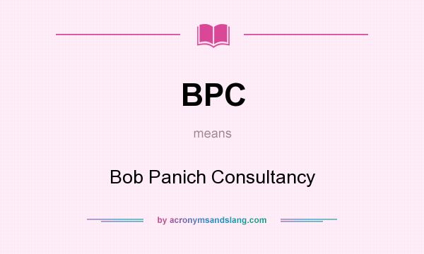 What does BPC mean? It stands for Bob Panich Consultancy