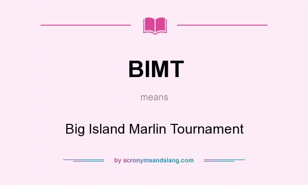What does BIMT mean? It stands for Big Island Marlin Tournament