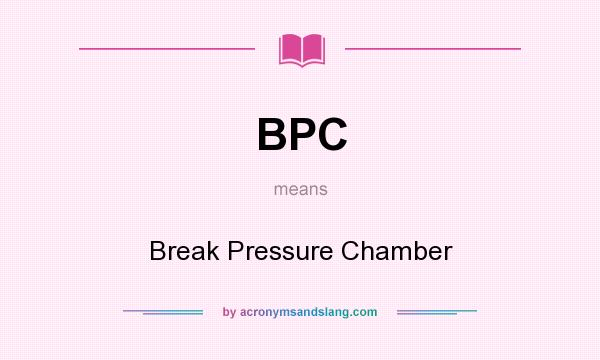 What does BPC mean? It stands for Break Pressure Chamber