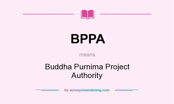 What does BPPA mean? It stands for Buddha Purnima Project Authority