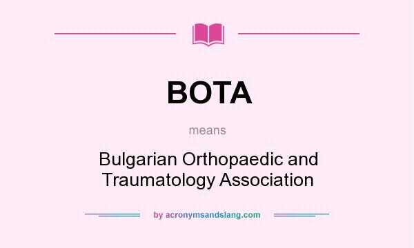 What does BOTA mean? It stands for Bulgarian Orthopaedic and Traumatology Association