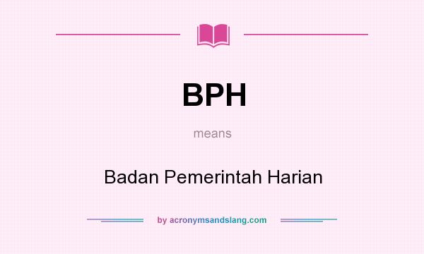 What does BPH mean? It stands for Badan Pemerintah Harian