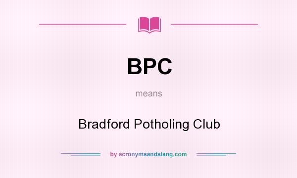 What does BPC mean? It stands for Bradford Potholing Club
