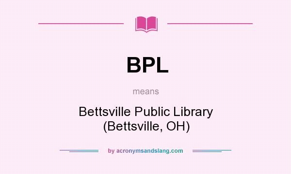 What does BPL mean? It stands for Bettsville Public Library (Bettsville, OH)