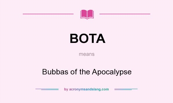 What does BOTA mean? It stands for Bubbas of the Apocalypse