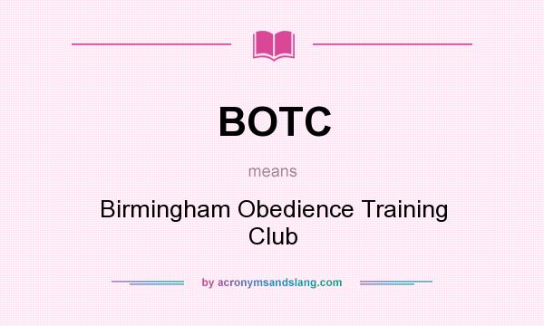 What does BOTC mean? It stands for Birmingham Obedience Training Club