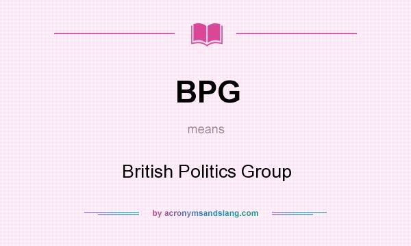 What does BPG mean? It stands for British Politics Group
