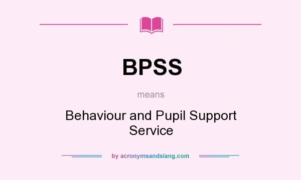What does BPSS mean? It stands for Behaviour and Pupil Support Service