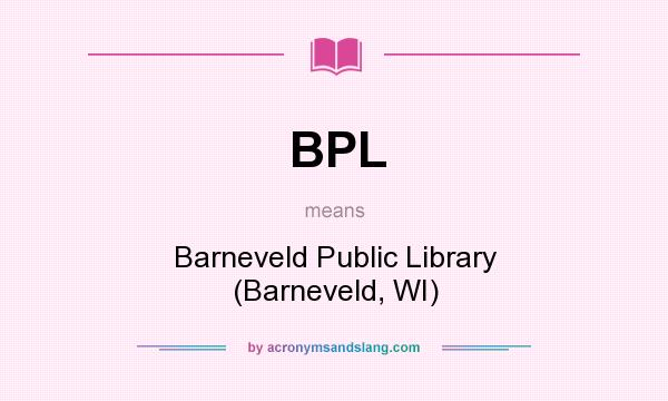 What does BPL mean? It stands for Barneveld Public Library (Barneveld, WI)