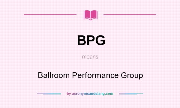 What does BPG mean? It stands for Ballroom Performance Group