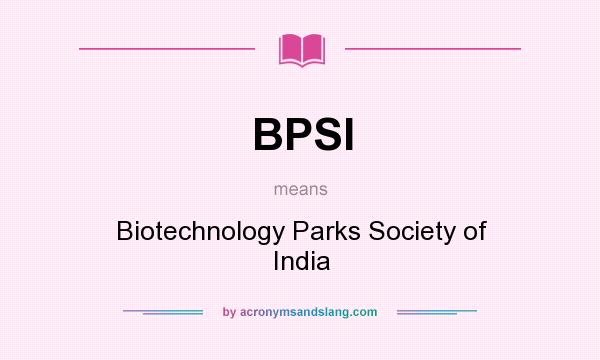 What does BPSI mean? It stands for Biotechnology Parks Society of India