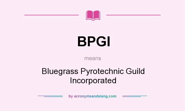 What does BPGI mean? It stands for Bluegrass Pyrotechnic Guild Incorporated