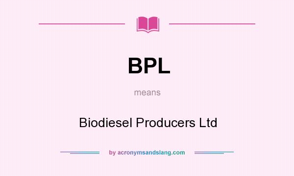 What does BPL mean? It stands for Biodiesel Producers Ltd