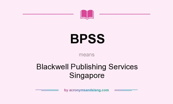 What does BPSS mean? It stands for Blackwell Publishing Services Singapore