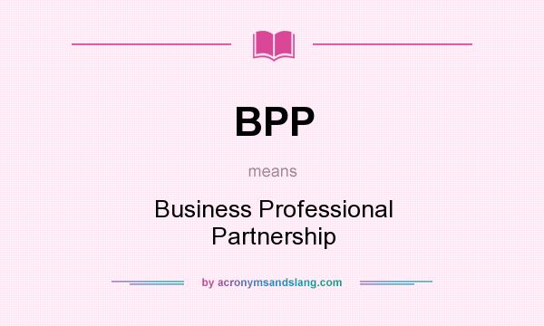 What does BPP mean? It stands for Business Professional Partnership