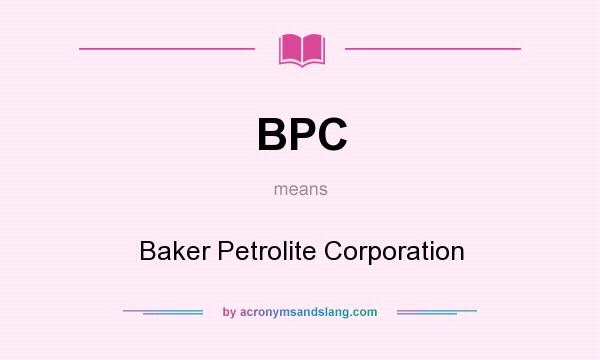 What does BPC mean? It stands for Baker Petrolite Corporation