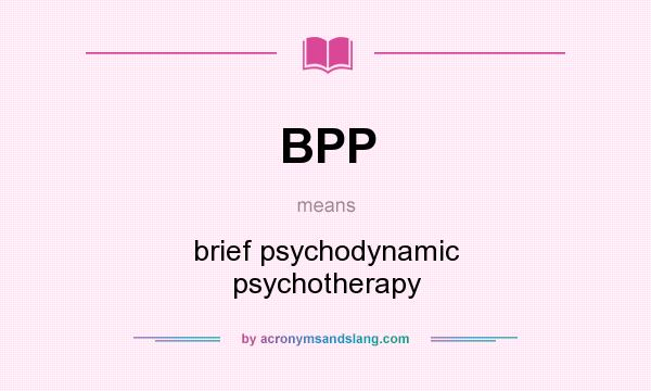 What does BPP mean? It stands for brief psychodynamic psychotherapy