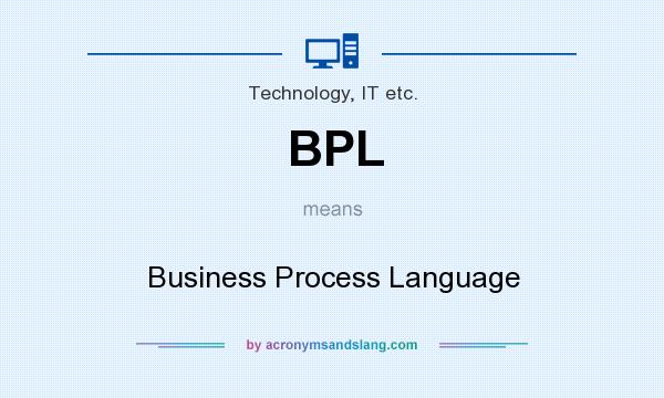 What does BPL mean? It stands for Business Process Language
