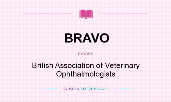 What does BRAVO mean? It stands for British Association of Veterinary Ophthalmologists