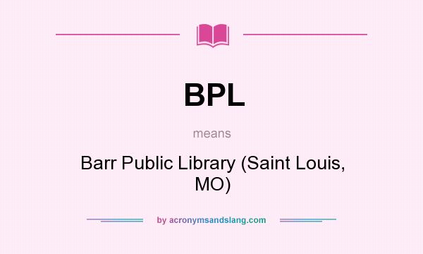 What does BPL mean? It stands for Barr Public Library (Saint Louis, MO)